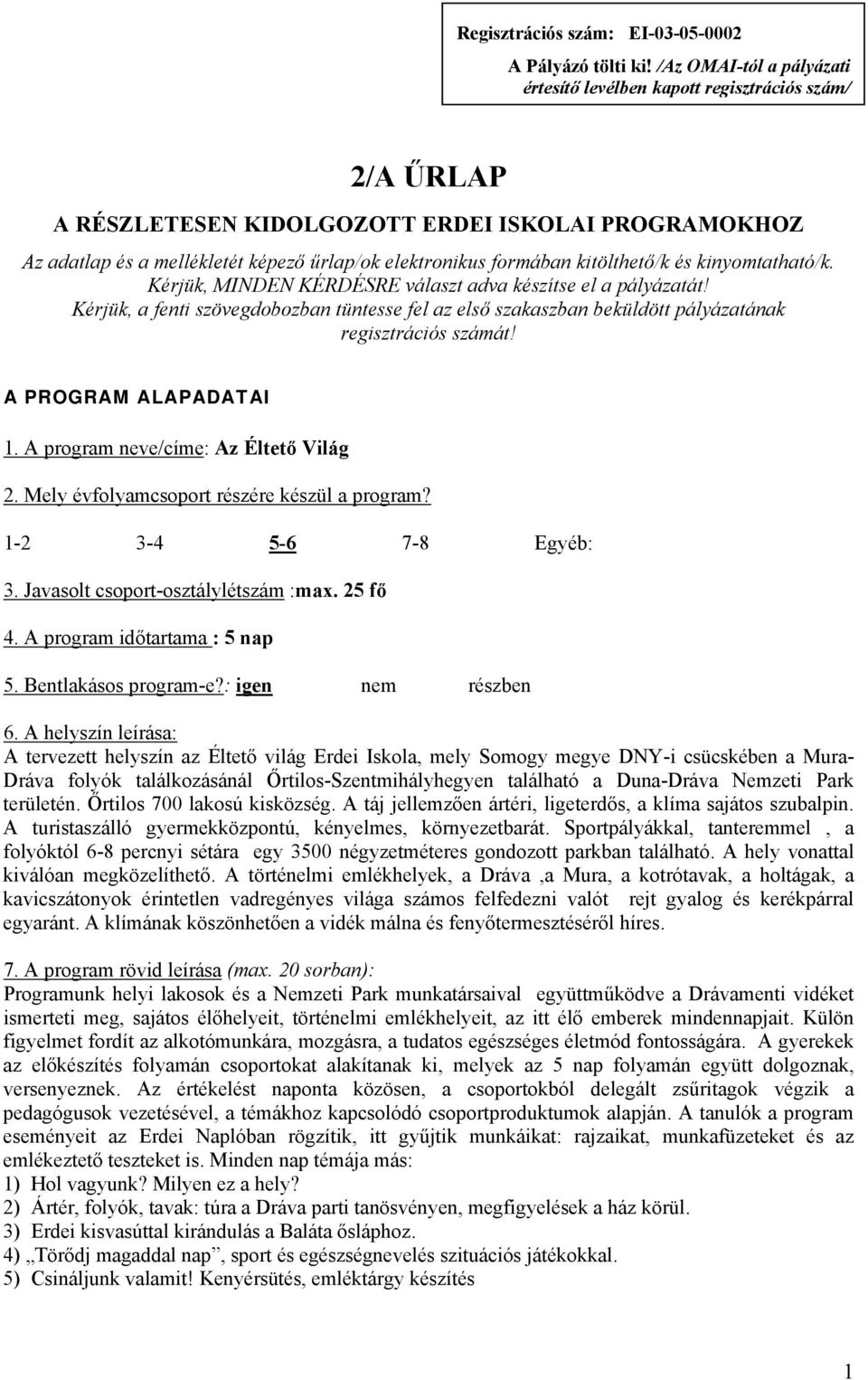 kitölthető/k és kinyomtatható/k. Kérjük, MINDEN KÉRDÉSRE választ adva készítse el a pályázatát!