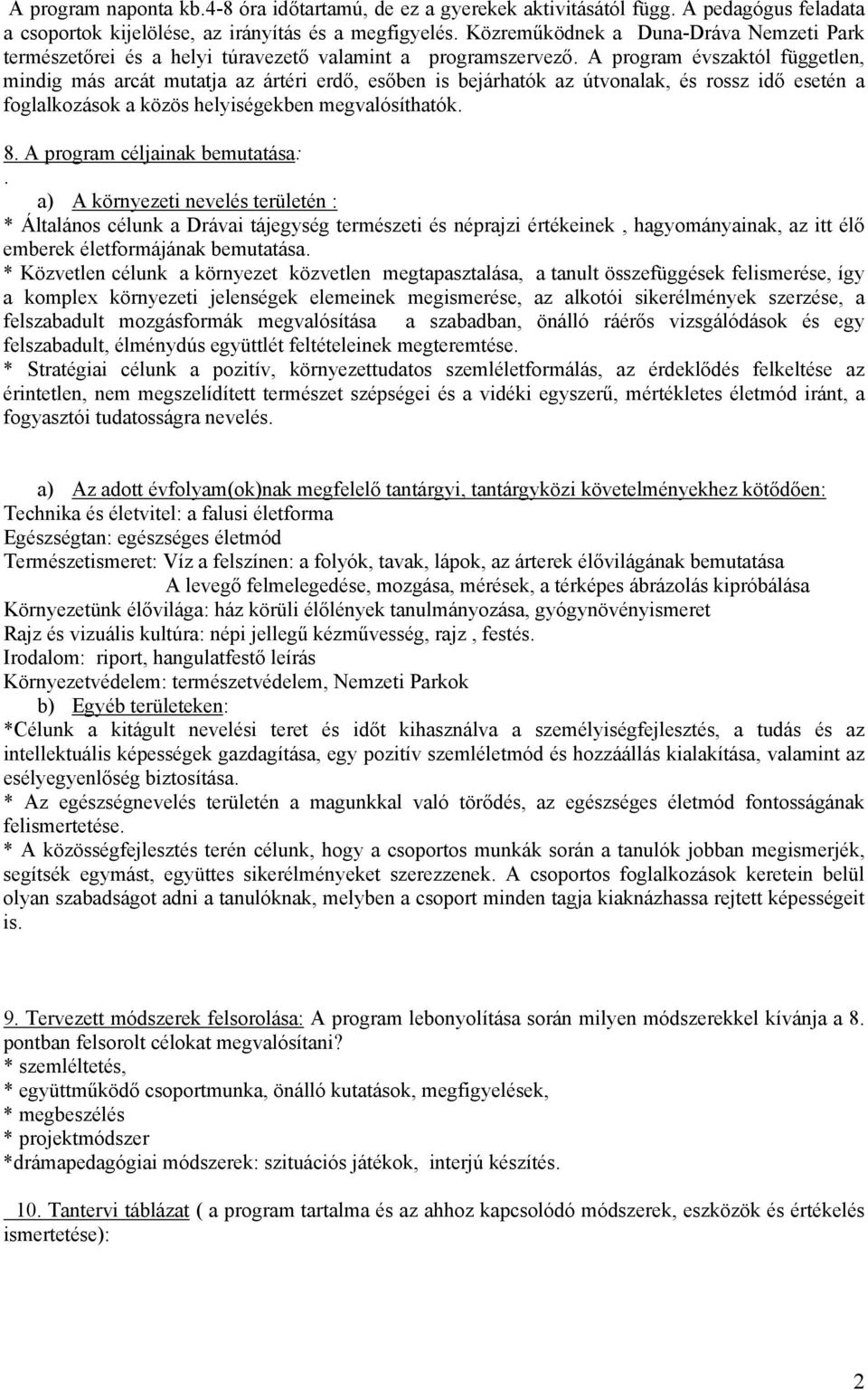 A program évszaktól független, mindig más arcát mutatja az ártéri erdő, esőben is bejárhatók az útvonalak, és rossz idő esetén a foglalkozások a közös helyiségekben megvalósíthatók. 8.