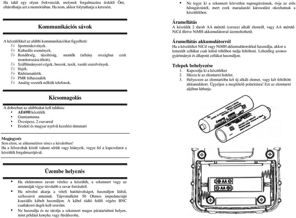 Szállítmányozó cégek, buszok, taxik, vasúti szerelvények. Hajók. Rádióamatőrök. PMR felhasználók Analóg vezeték nélküli telefonok.