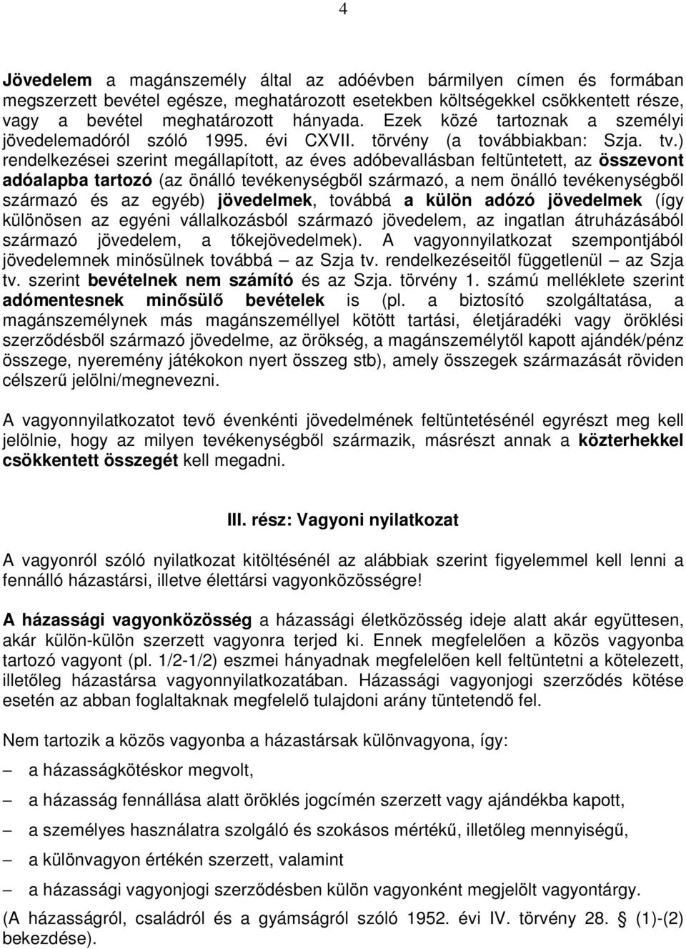 ) rendelkezései szerint megállapított, az éves adóbevallásban feltüntetett, az összevont adóalapba tartozó (az önálló tevékenységből származó, a nem önálló tevékenységből származó és az egyéb)