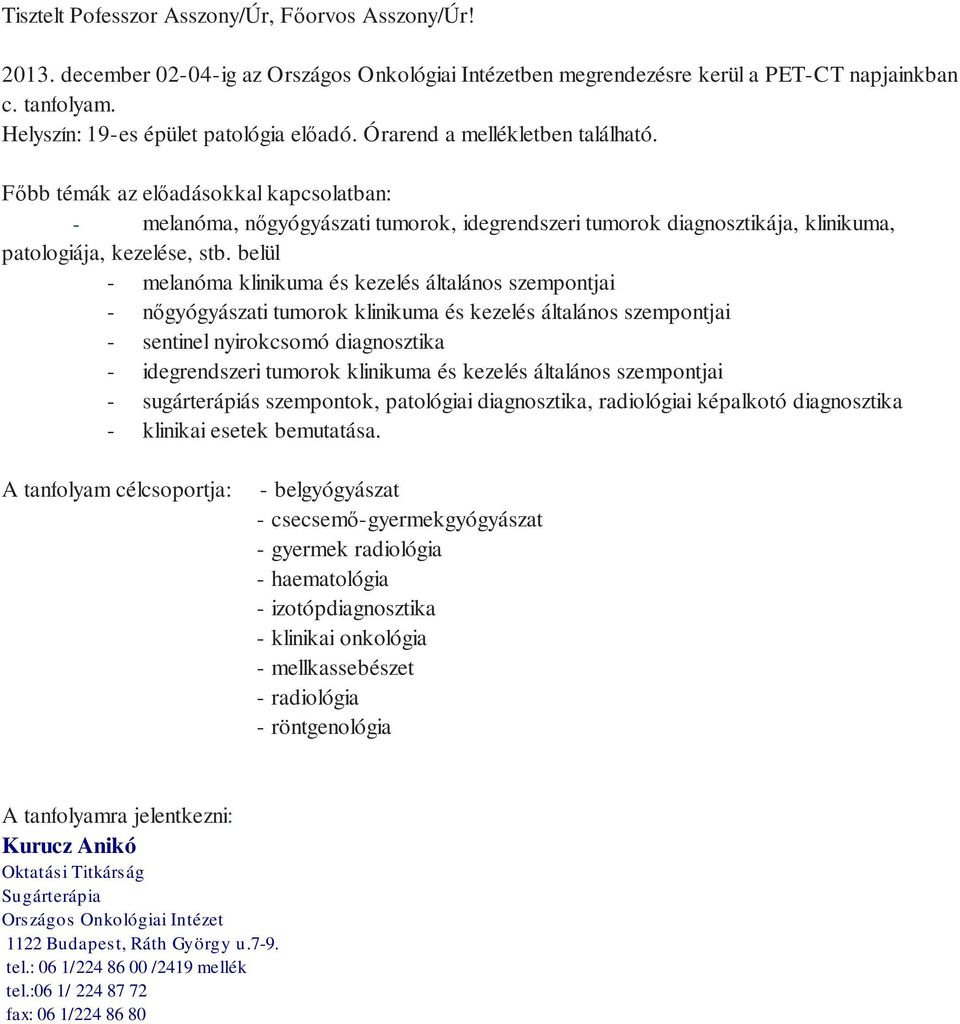 Főbb témák az előadásokkal kapcsolatban: - melanóma, nőgyógyászati tumorok, idegrendszeri tumorok diagnosztikája, klinikuma, patologiája, kezelése, stb.