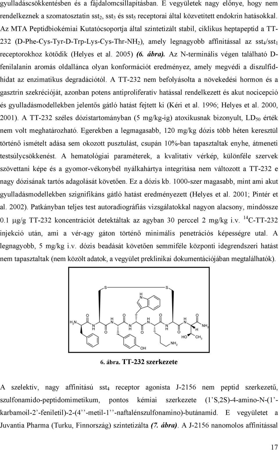 kötődik (Helyes et al. 2005) (6. ábra). Az N-terminális végen található D- fenilalanin aromás oldallánca olyan konformációt eredményez, amely megvédi a diszulfidhidat az enzimatikus degradációtól.