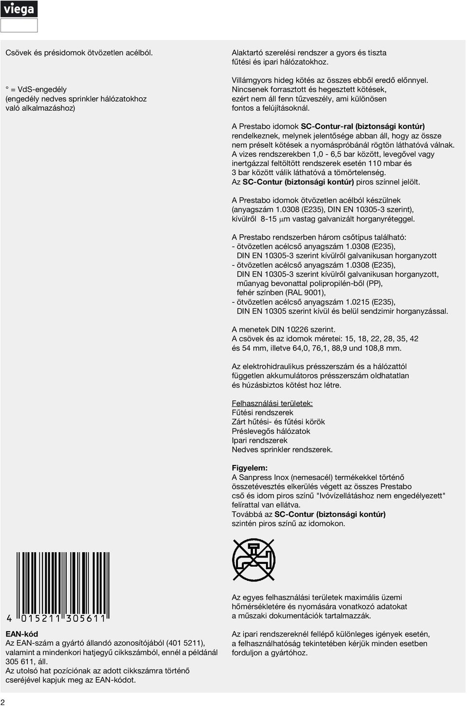 A Prestabo iomok SC-Contur-ral (biztonsági kontúr) renelkeznek, melynek jelentősége abban áll, hogy az össze nem préselt kötések a nyomáspróbánál rögtön láthatóvá válnak.