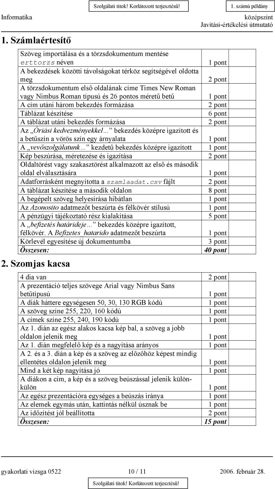 igazított és a betűszín a vörös szín egy árnyalata A vevőszolgálatunk kezdetű bekezdés középre igazított Kép beszúrása, méretezése és igazítása Oldaltörést vagy szakasztörést alkalmazott az első és