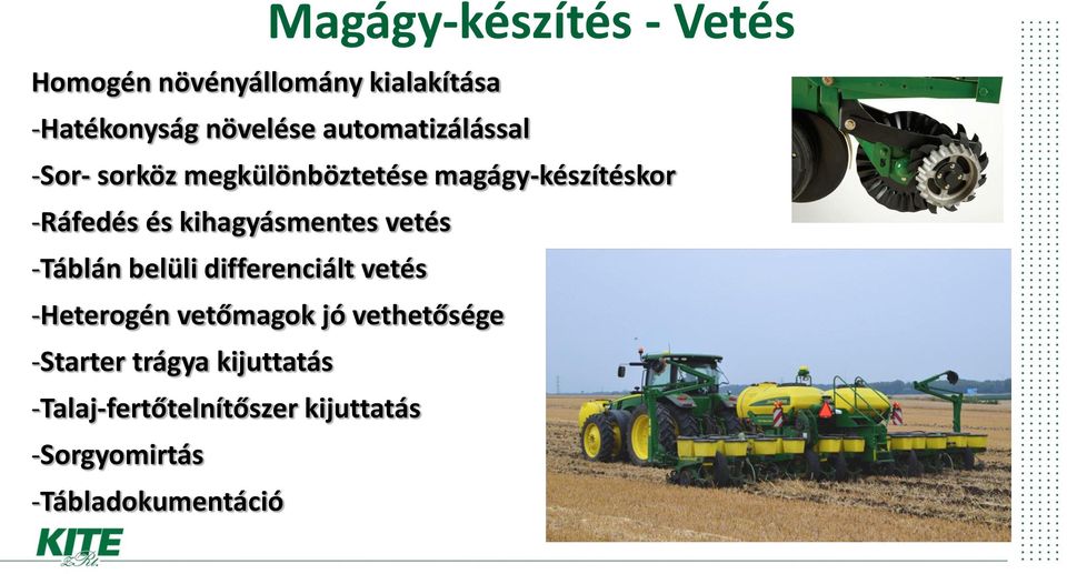 kihagyásmentes vetés -Táblán belüli differenciált vetés -Heterogén vetőmagok jó