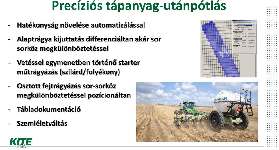 Vetéssel egymenetben történő starter műtrágyázás (szilárd/folyékony) - Osztott