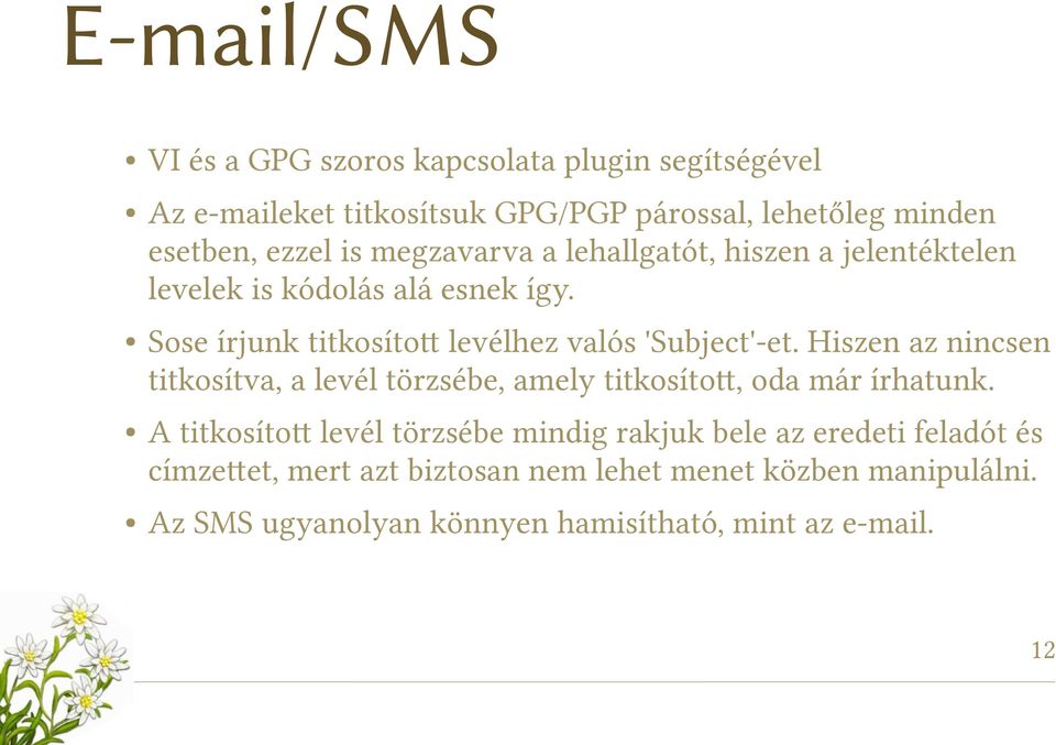 Hiszen az nincsen titkosítva, a levél törzsébe, amely titkosítot, oda már írhatunk.