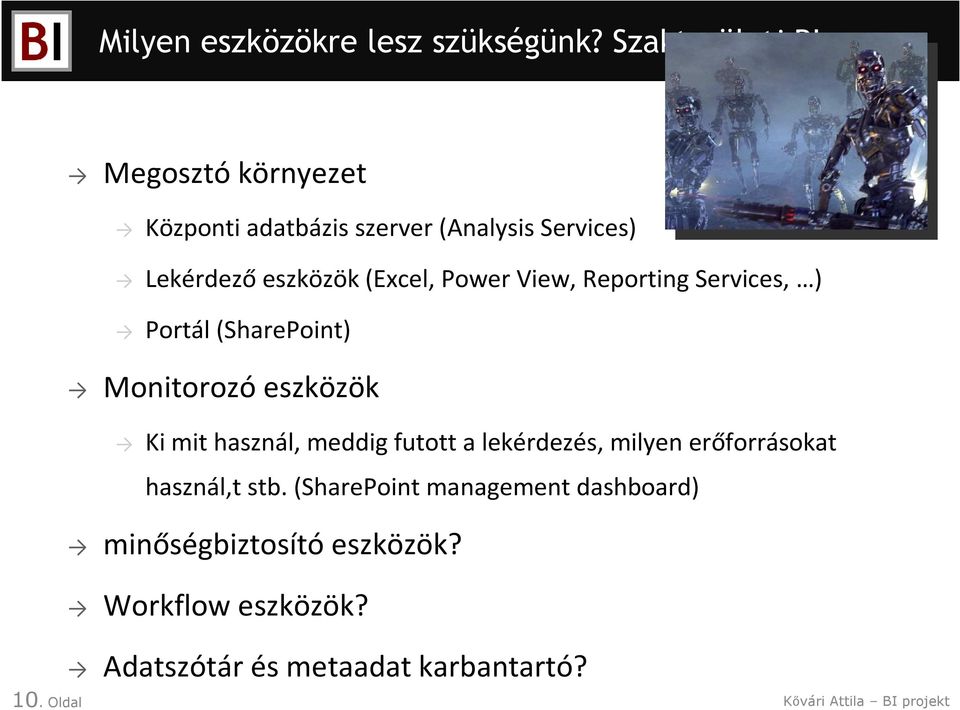 Power View, Reporting Services, ) Portál (SharePoint) Monitorozó eszközök Ki mit használ, meddig futott a