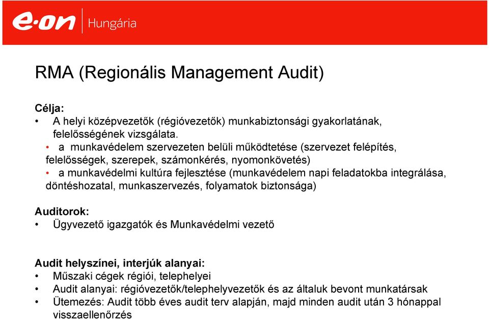 napi feladatokba integrálása, döntéshozatal, t munkaszervezés, folyamatok biztonsága) Auditorok: Ügyvezető igazgatók és Munkavédelmi vezető Audit helyszínei, interjúk