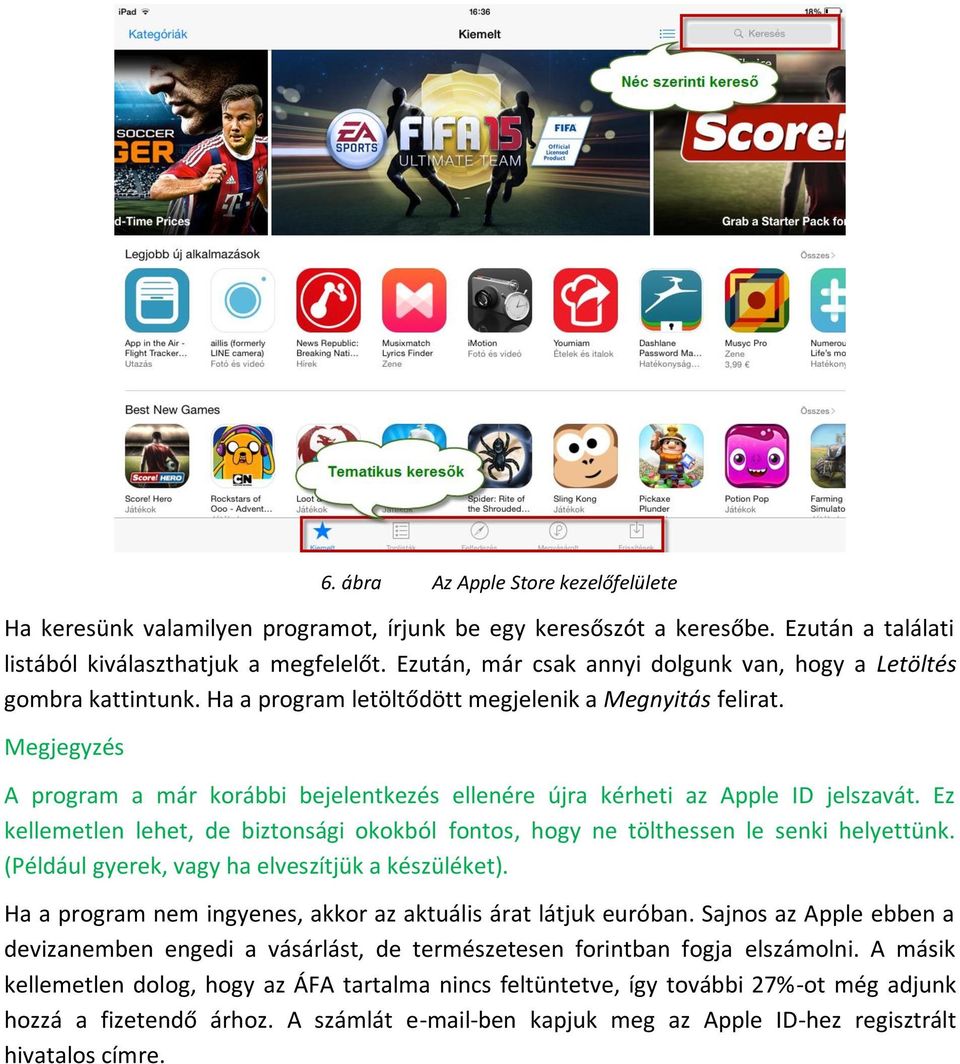 Megjegyzés A program a már korábbi bejelentkezés ellenére újra kérheti az Apple ID jelszavát. Ez kellemetlen lehet, de biztonsági okokból fontos, hogy ne tölthessen le senki helyettünk.