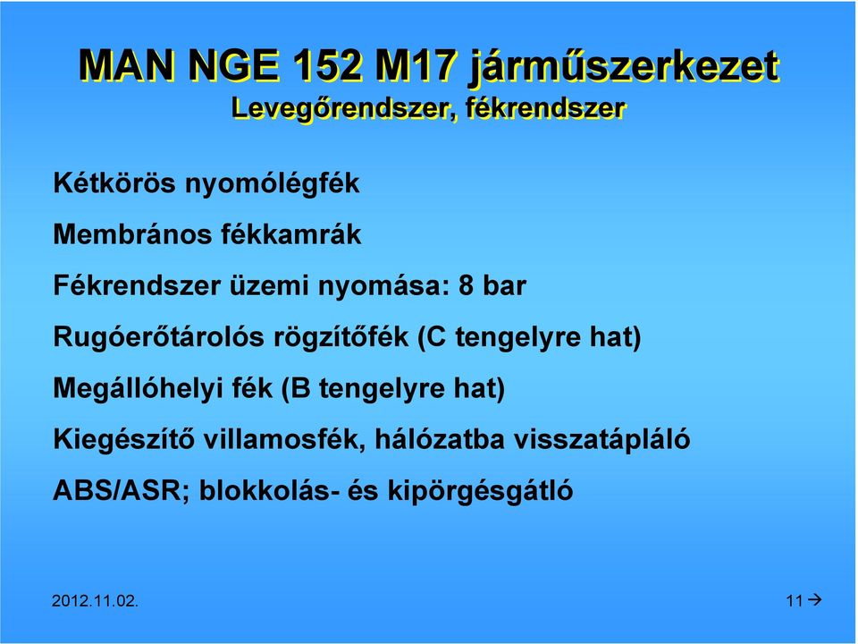 Rugóerıtárolós rögzítıfék (C tengelyre hat) Megállóhelyi fék (B tengelyre