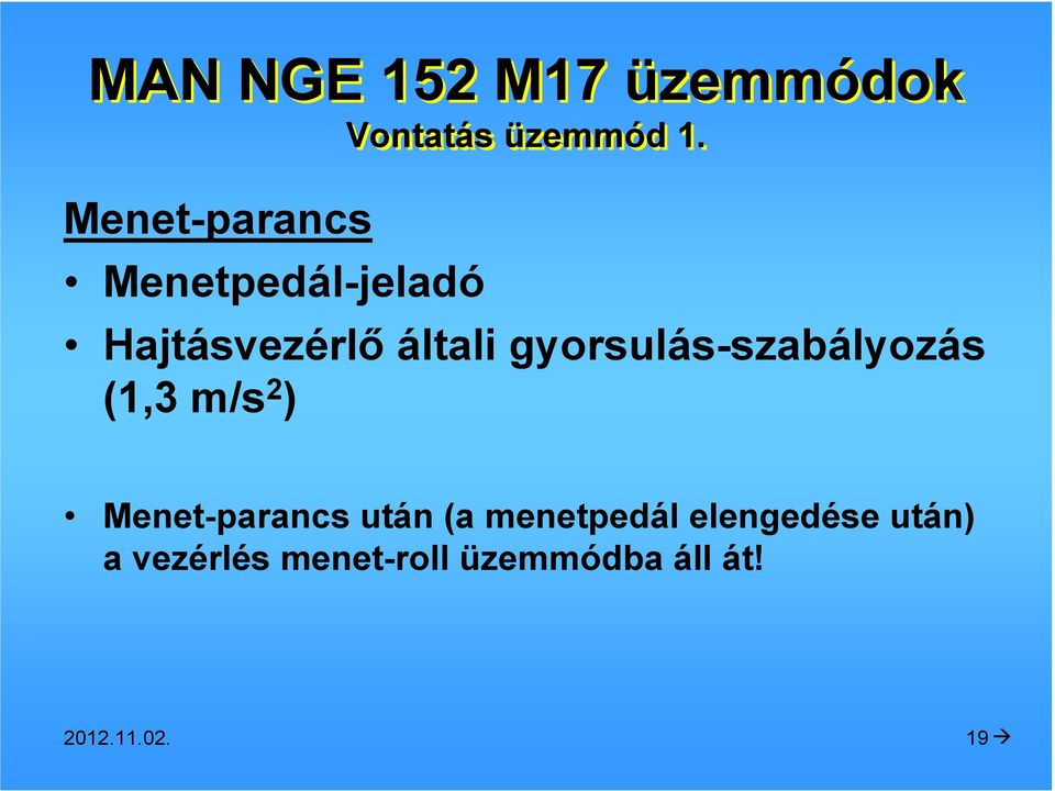 Hajtásvezérlı általi gyorsulás-szabályozás (1,3 m/s 2 )