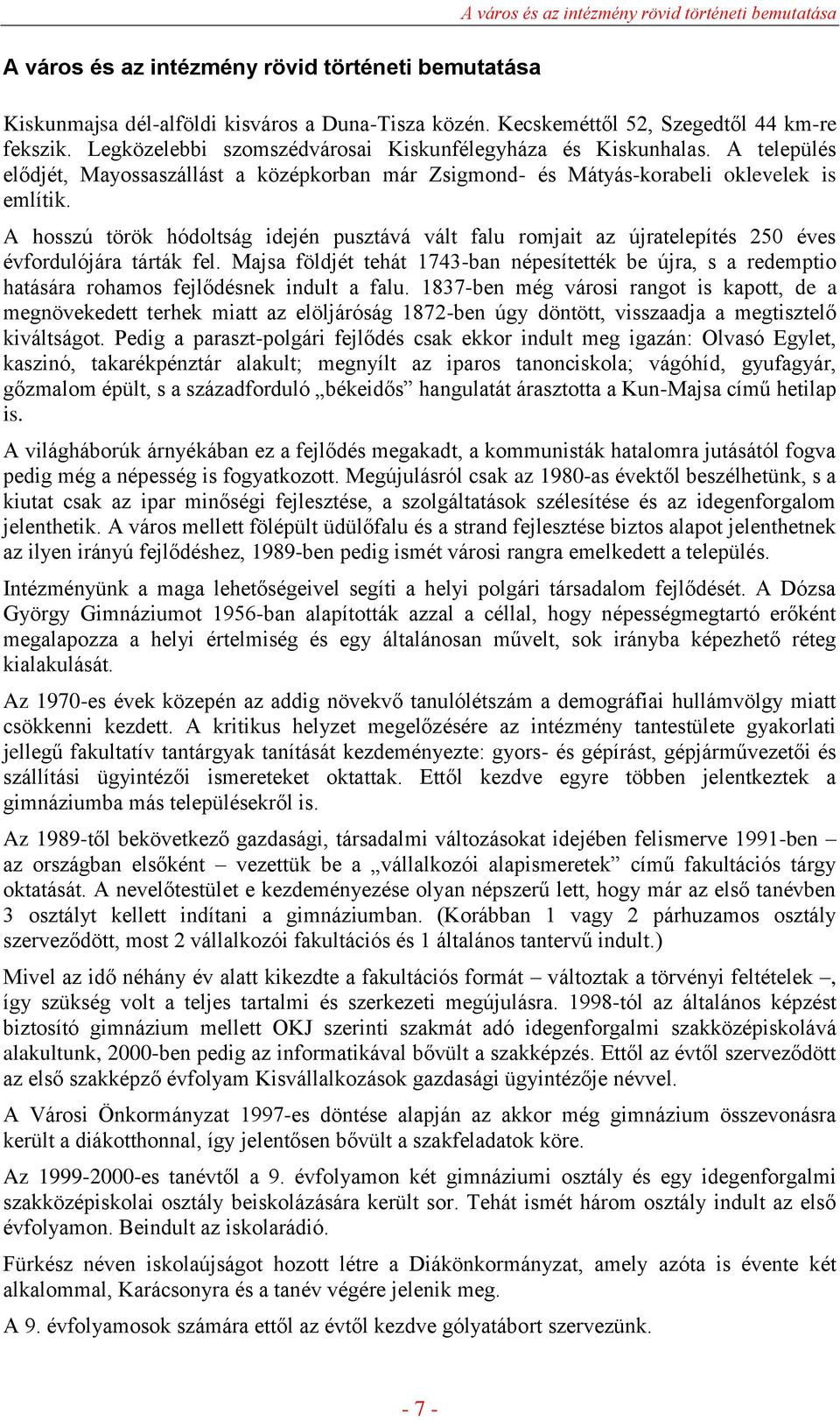 A hosszú török hódoltság idején pusztává vált falu romjait az újratelepítés 250 éves évfordulójára tárták fel.