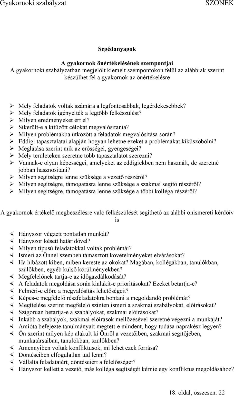 Milyen problémákba ütközött a feladatok megvalósítása során? Eddigi tapasztalatai alapján hogyan lehetne ezeket a problémákat kiküszöbölni? Meglátása szerint mik az erősségei, gyengeségei?