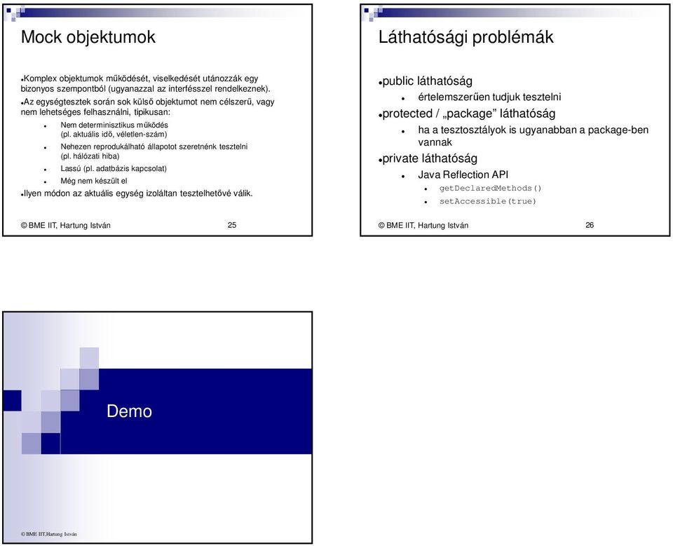 aktuális idő, véletlen-szám) Nehezen reprodukálható állapotot szeretnénk tesztelni (pl. hálózati hiba) Lassú (pl.