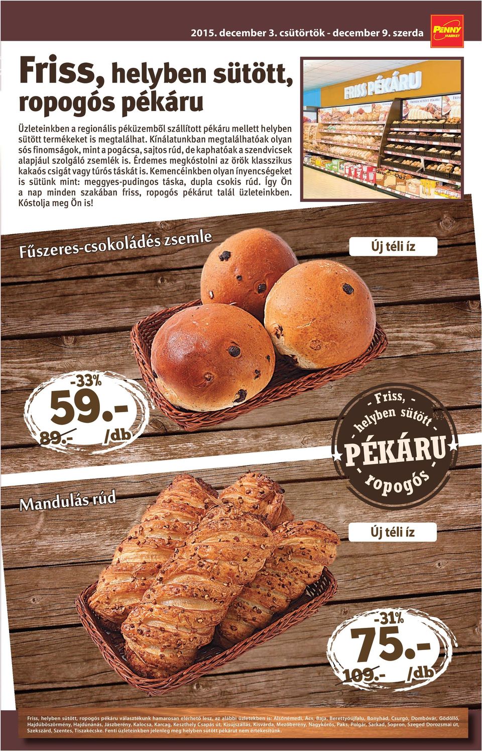 Érdemes megkóstolni az örök klasszikus kakaós csigát vagy túrós táskát is. Kemencéinkben olyan ínyencségeket is sütünk mint: meggyes-pudingos táska, dupla csokis rúd.