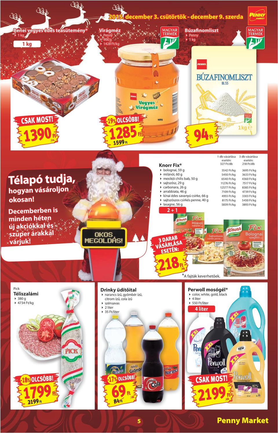 csirkés penne, 40 g lasagne, 56 g Télapó tudja, hogyan vásároljon okosan! Decemberben is minden héten új akciókkal és szuper árakkal várjuk!