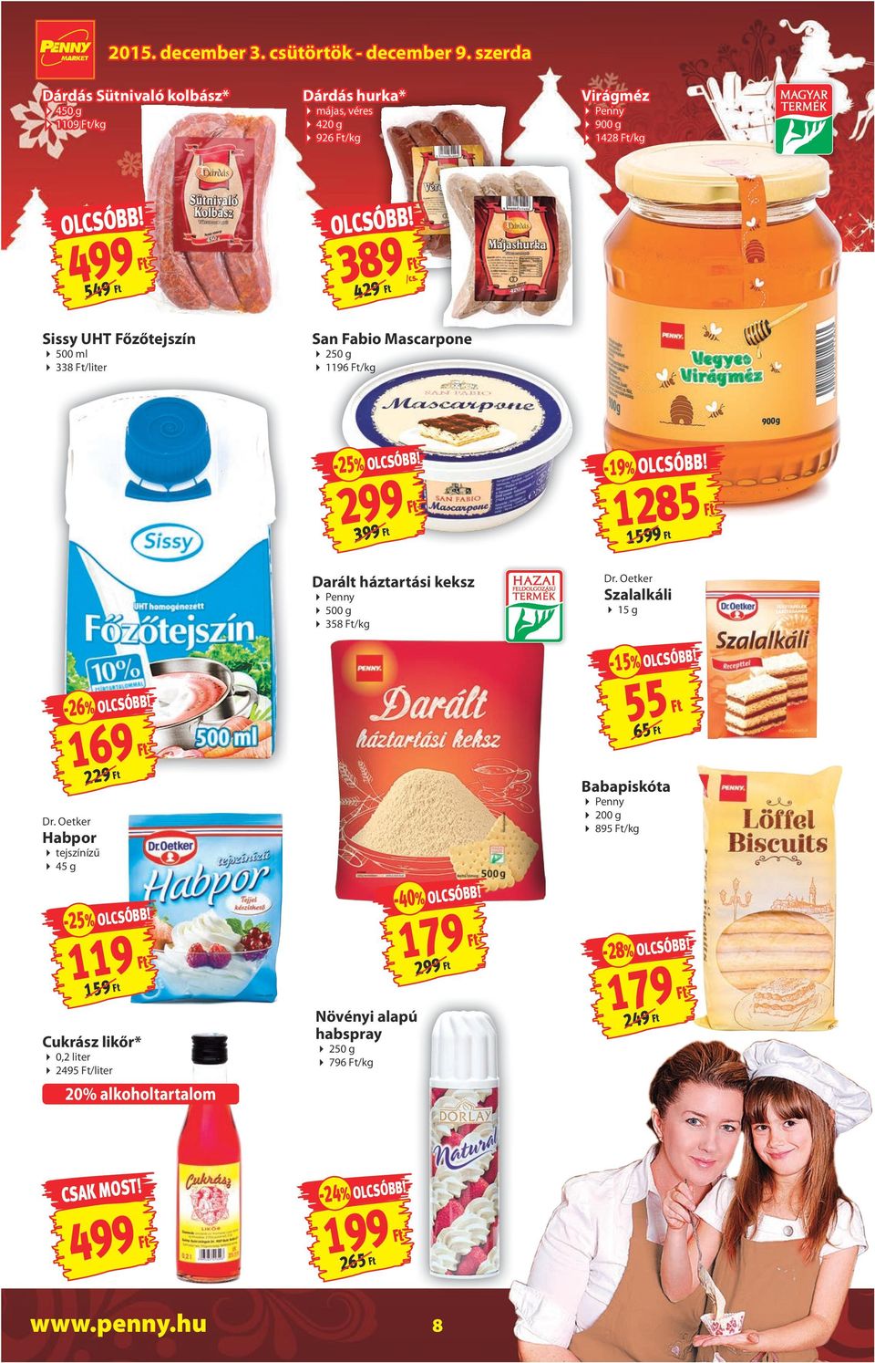 1285 1599 Darált háztartási keksz Penny 500 g 358 /kg Dr. Oetker Szalalkáli 15 g -15% olcsóbb! -26% olcsóbb! Dr. Oetker Habpor tejszínízű 45 g 169 229-25% olcsóbb!