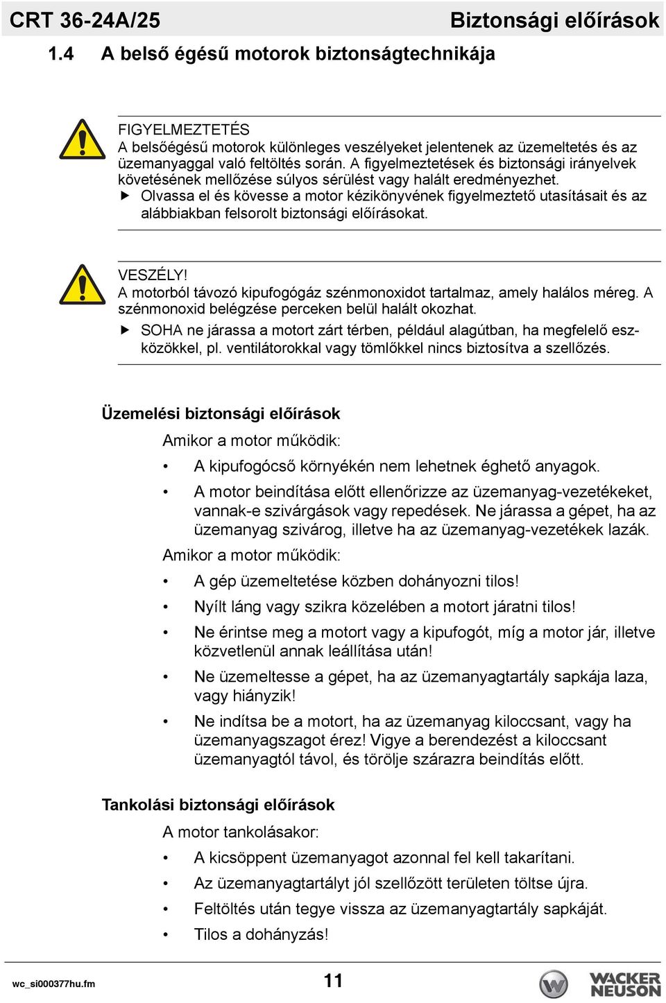 A figyelmeztetések és biztonsági irányelvek követésének mellőzése súlyos sérülést vagy halált eredményezhet.