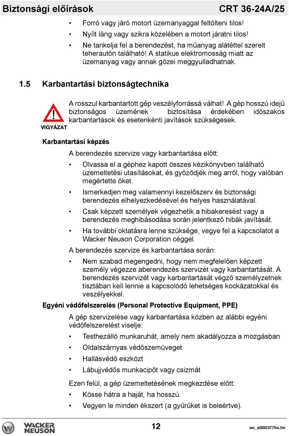 5 Karbantartási biztonságtechnika VIGYÁZAT! A rosszul karbantartott gép veszélyforrássá válhat!
