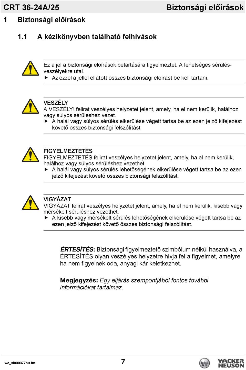 A halál vagy súlyos sérülés elkerülése végett tartsa be az ezen jelző kifejezést követő összes biztonsági felszólítást.