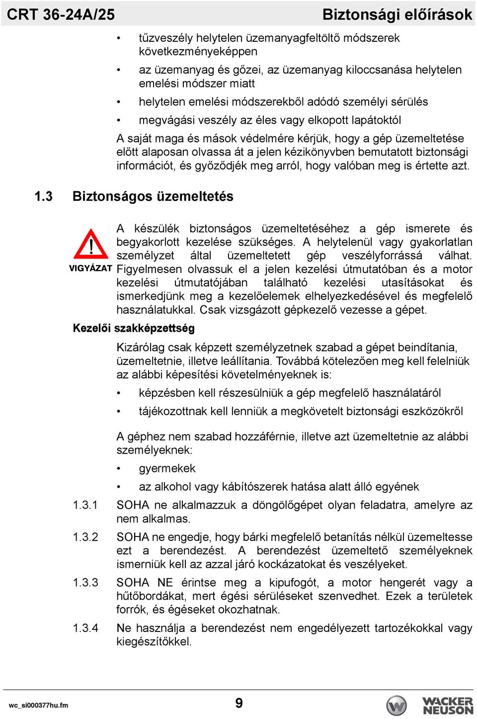 kézikönyvben bemutatott biztonsági információt, és győződjék meg arról, hogy valóban meg is értette azt. 1.