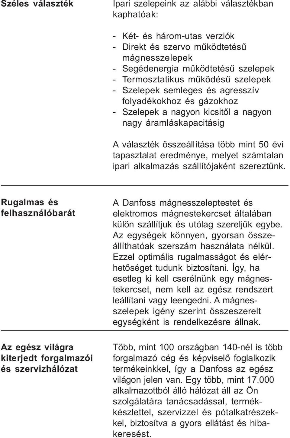 eredménye, melyet számtalan ipari alkalmazás szállítójaként szereztünk.