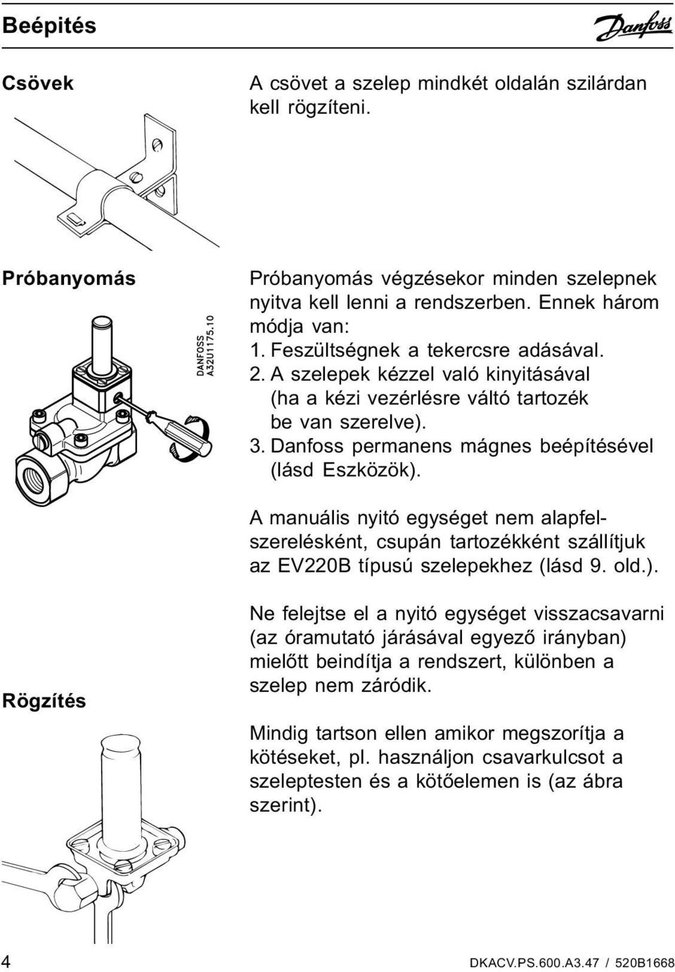 A manuális nyitó egységet nem alapfelszerelésként, csupán tartozékként szállítjuk az EV220B típusú szelepekhez (lásd 9. old.).