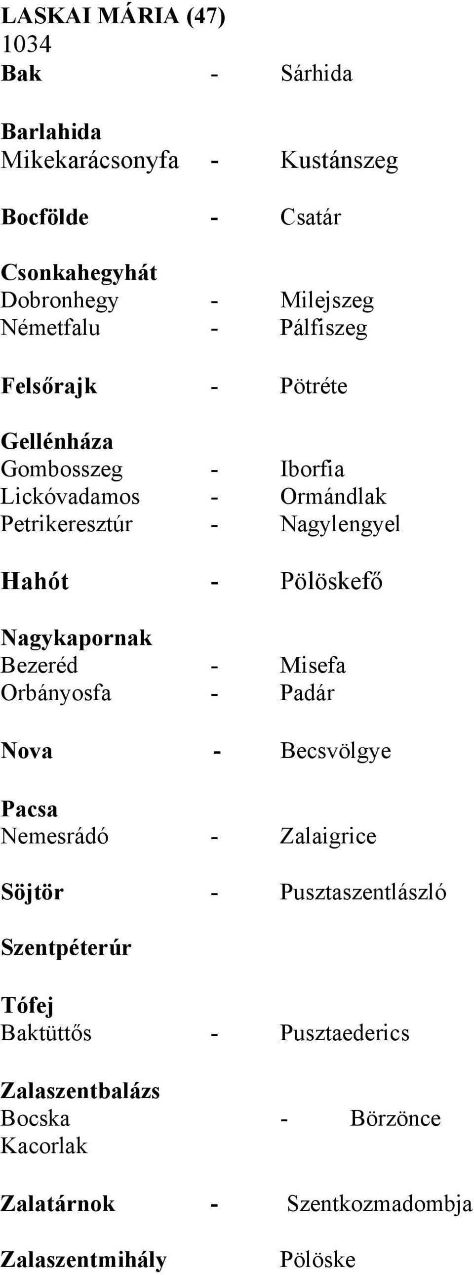 Pölöskefő Nagykapornak Bezeréd - Misefa Orbányosfa - Padár Nova - Becsvölgye Pacsa Nemesrádó - Zalaigrice Söjtör - Pusztaszentlászló