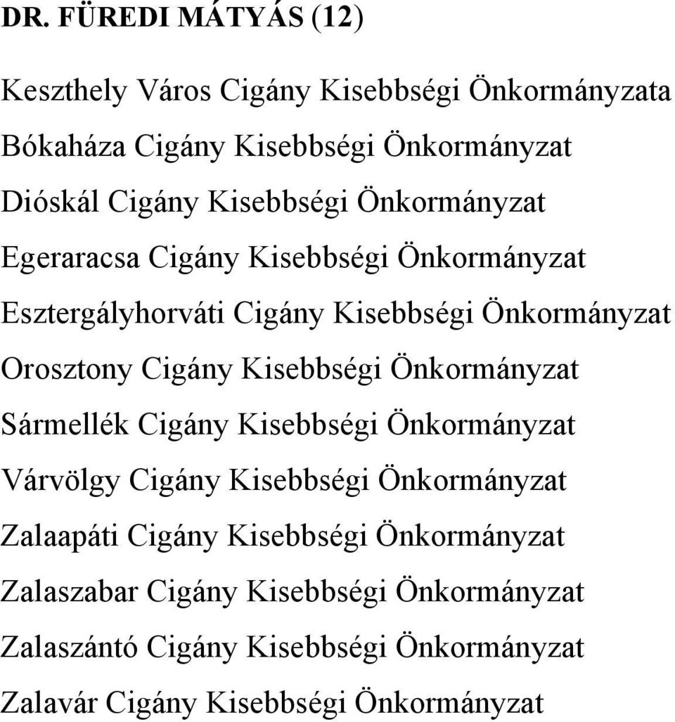 Kisebbségi Önkormányzat Sármellék Cigány Kisebbségi Önkormányzat Várvölgy Cigány Kisebbségi Önkormányzat Zalaapáti Cigány
