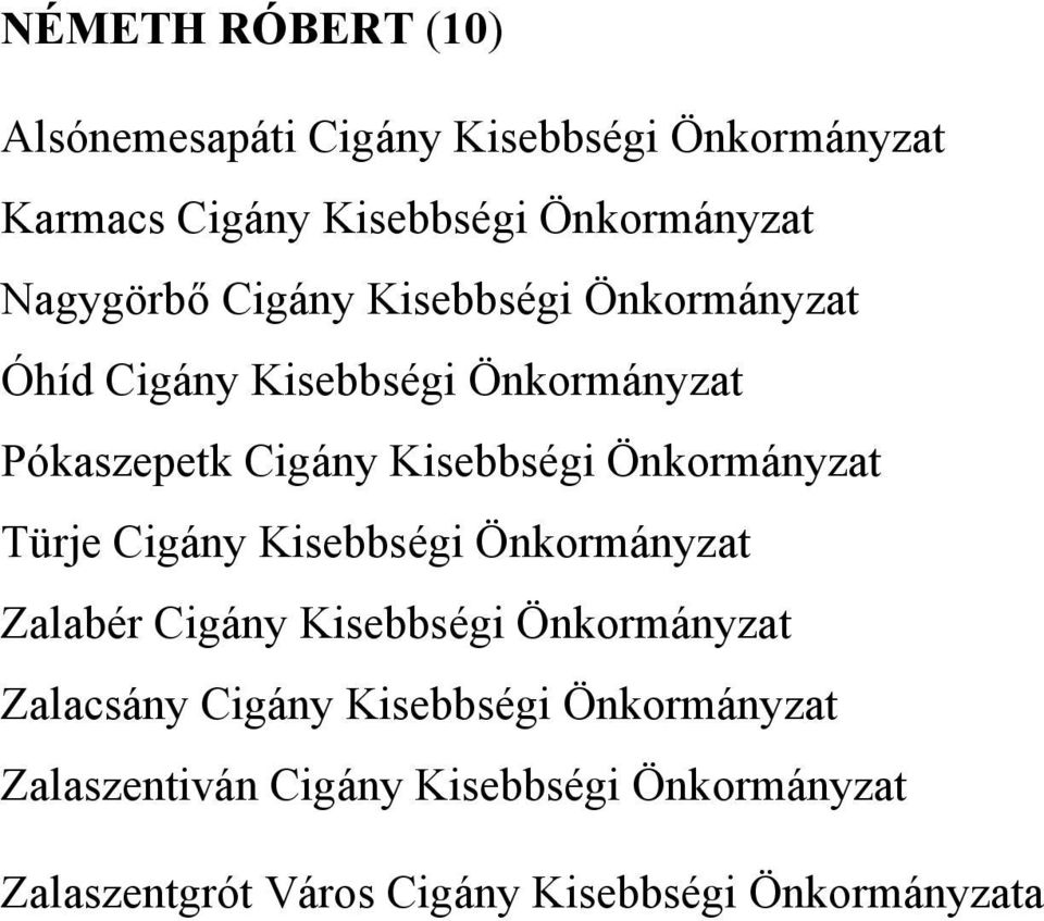 Önkormányzat Türje Cigány Kisebbségi Önkormányzat Zalabér Cigány Kisebbségi Önkormányzat Zalacsány Cigány