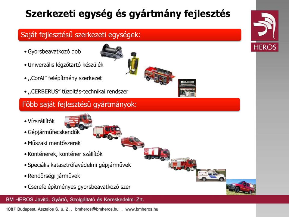 saját fejlesztésű gyártmányok: Vízszállítók Gépjárműfecskendők Műszaki mentőszerek Konténerek, konténer