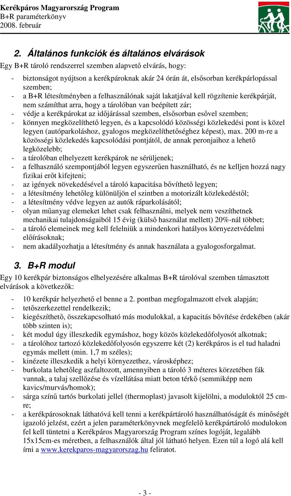 szemben; - könnyen megközelíthet legyen, és a kapcsolódó közösségi közlekedési pont is közel legyen (autóparkoláshoz, gyalogos megközelíthetséghez képest), max.
