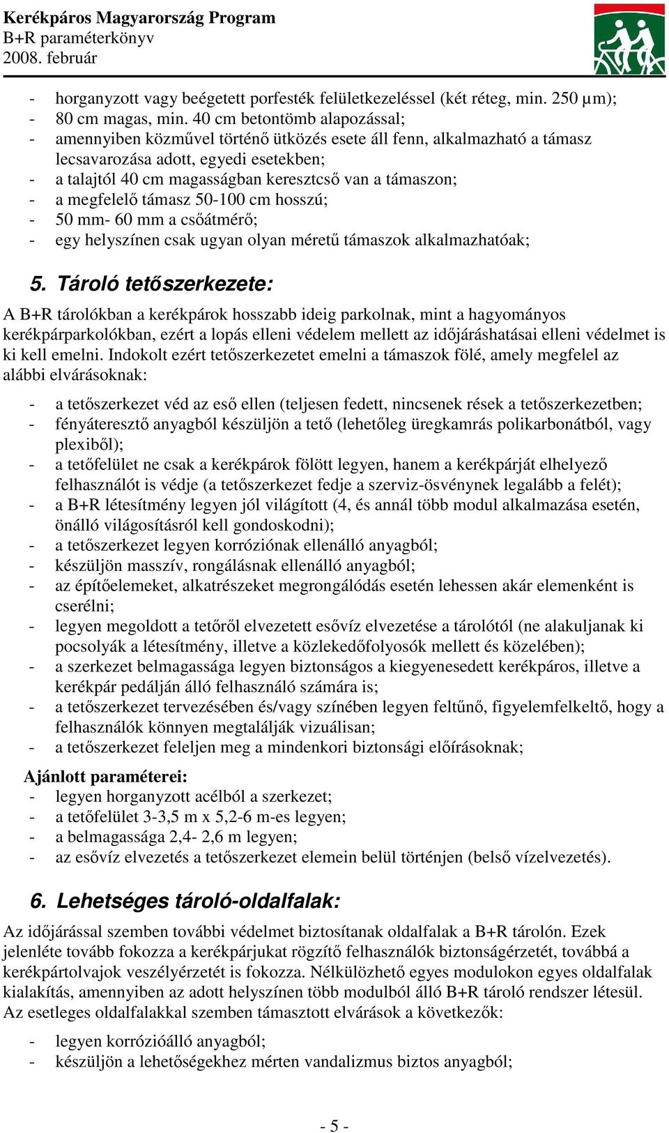 - a megfelel támasz 50-100 cm hosszú; - 50 mm- 60 mm a csátmér; - egy helyszínen csak ugyan olyan méret támaszok alkalmazhatóak; 5.