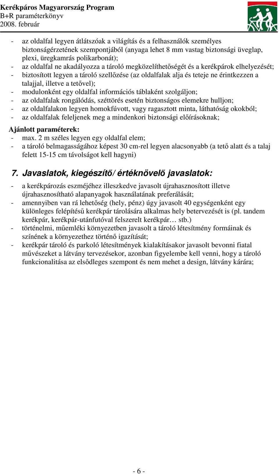 modulonként egy oldalfal információs táblaként szolgáljon; - az oldalfalak rongálódás, széttörés esetén biztonságos elemekre hulljon; - az oldalfalakon legyen homokfúvott, vagy ragasztott minta,