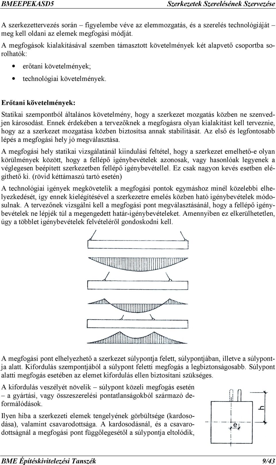 Erőtani követelmények: Statikai szempontból általános követelmény, hogy a szerkezet mozgatás közben ne szenvedjen károsodást.