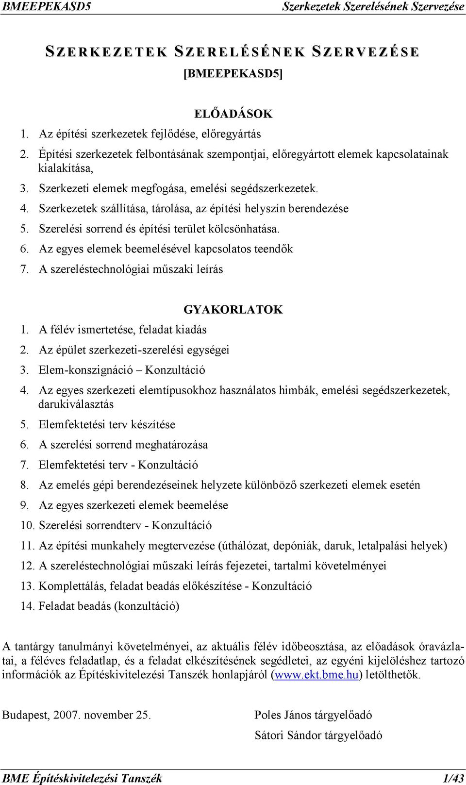 Szerkezetek szállítása, tárolása, az építési helyszín berendezése 5. Szerelési sorrend és építési terület kölcsönhatása. 6. Az egyes elemek beemelésével kapcsolatos teendők 7.