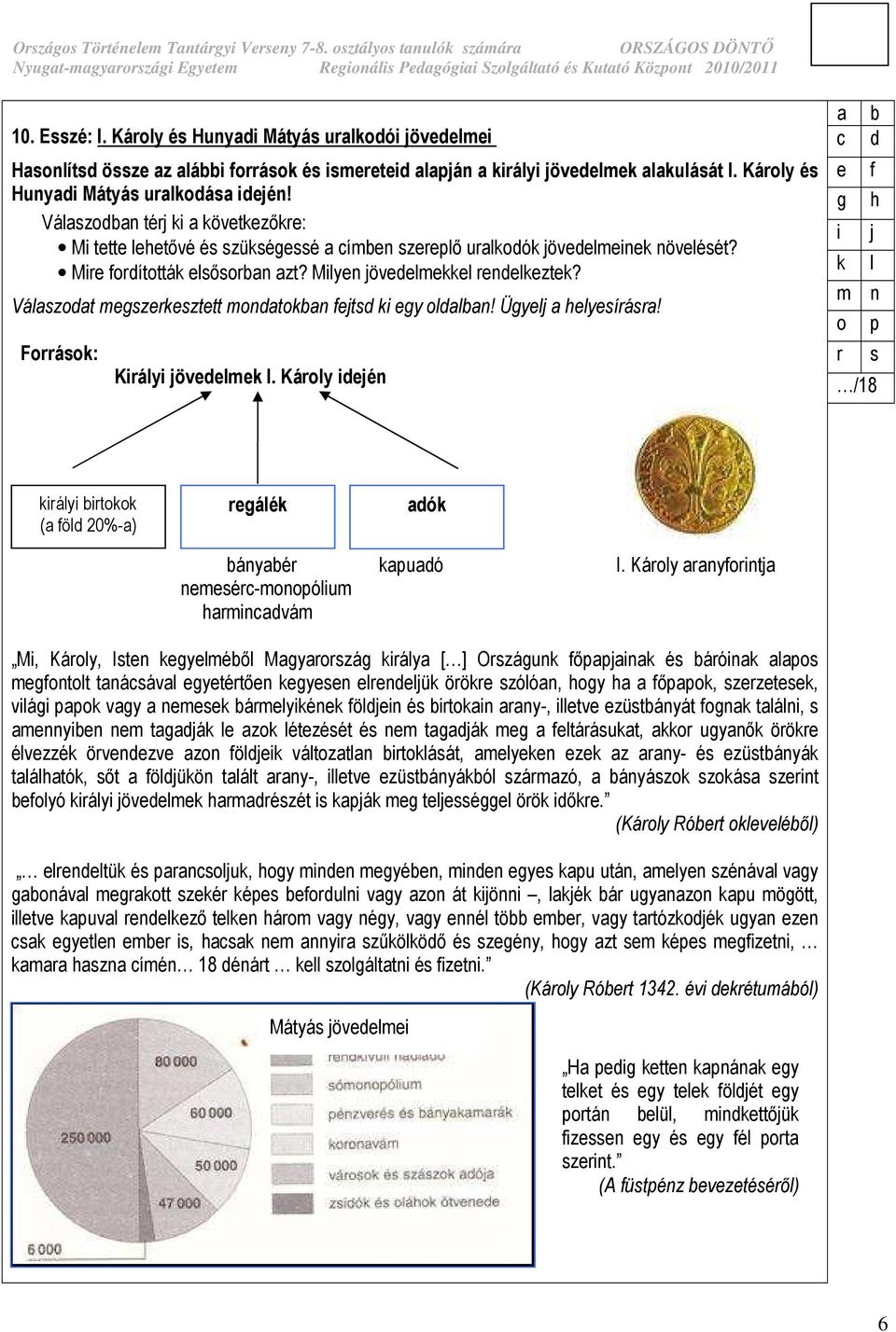 Válaszodat megszerkesztett mondatokban fejtsd ki egy oldalban! Ügyelj a helyesírásra! Források: Királyövedelmek I.