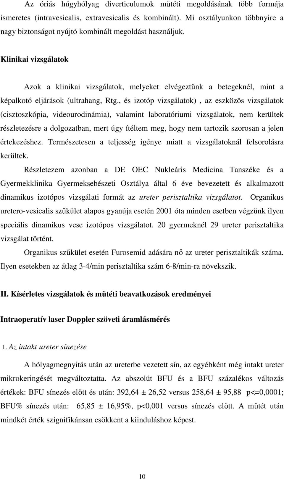 Klinikai vizsgálatok Azok a klinikai vizsgálatok, melyeket elvégeztünk a betegeknél, mint a képalkotó eljárások (ultrahang, Rtg.