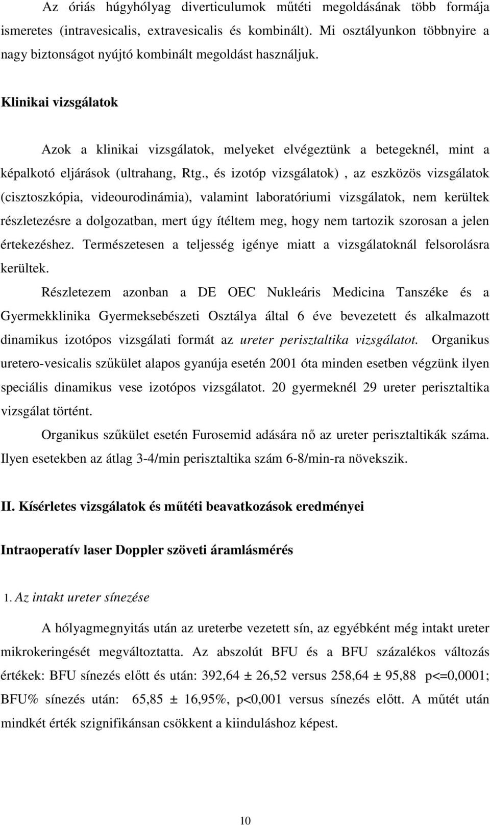 Klinikai vizsgálatok Azok a klinikai vizsgálatok, melyeket elvégeztünk a betegeknél, mint a képalkotó eljárások (ultrahang, Rtg.