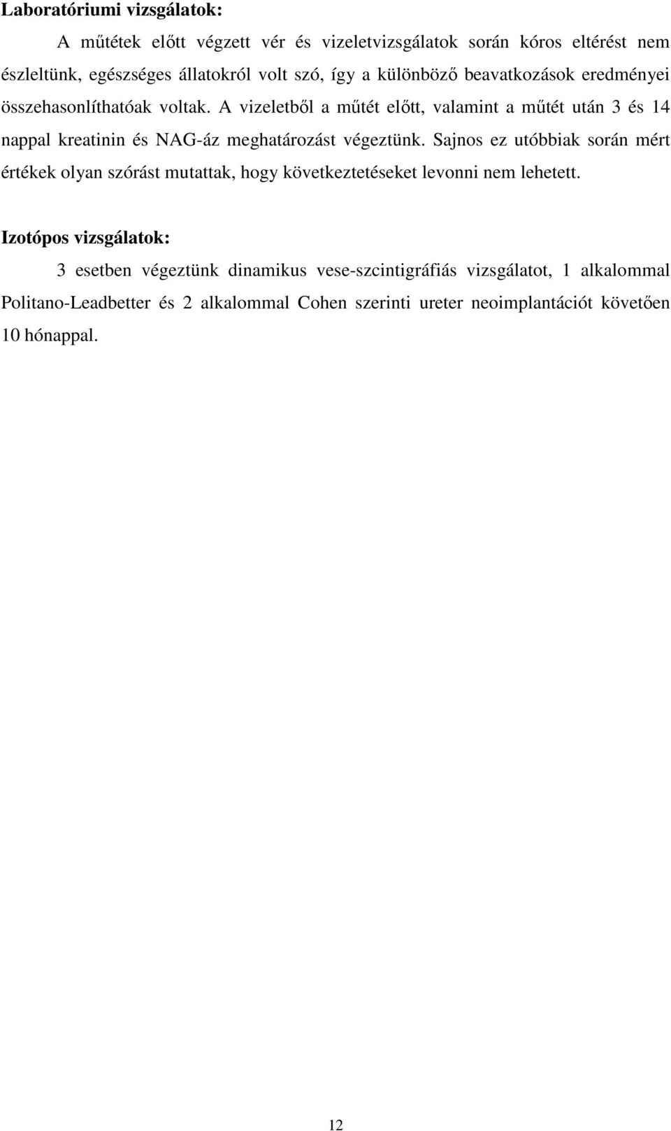 A vizeletbıl a mőtét elıtt, valamint a mőtét után 3 és 14 nappal kreatinin és NAG-áz meghatározást végeztünk.