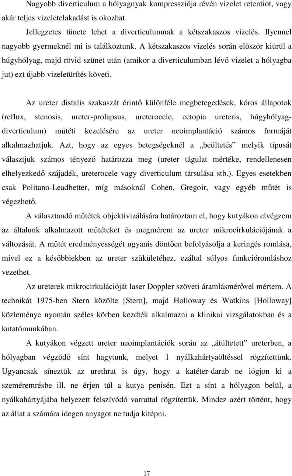 A kétszakaszos vizelés során elıször kiürül a húgyhólyag, majd rövid szünet után (amikor a diverticulumban lévı vizelet a hólyagba jut) ezt újabb vizeletürítés követi.