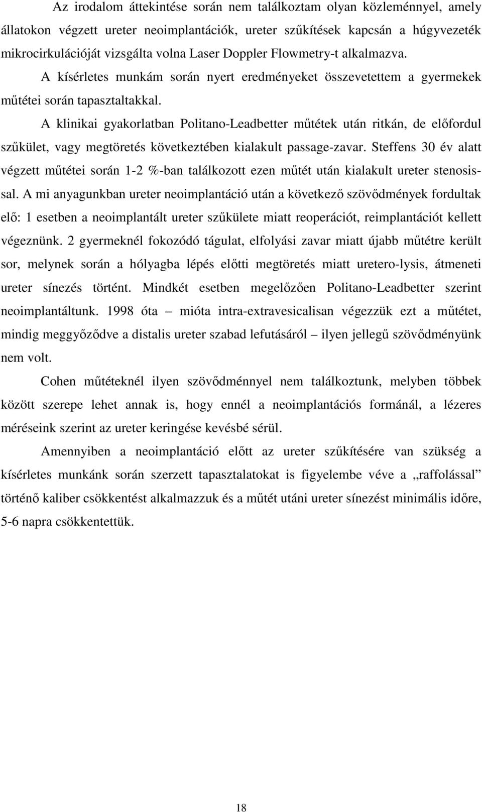 A klinikai gyakorlatban Politano-Leadbetter mőtétek után ritkán, de elıfordul szőkület, vagy megtöretés következtében kialakult passage-zavar.