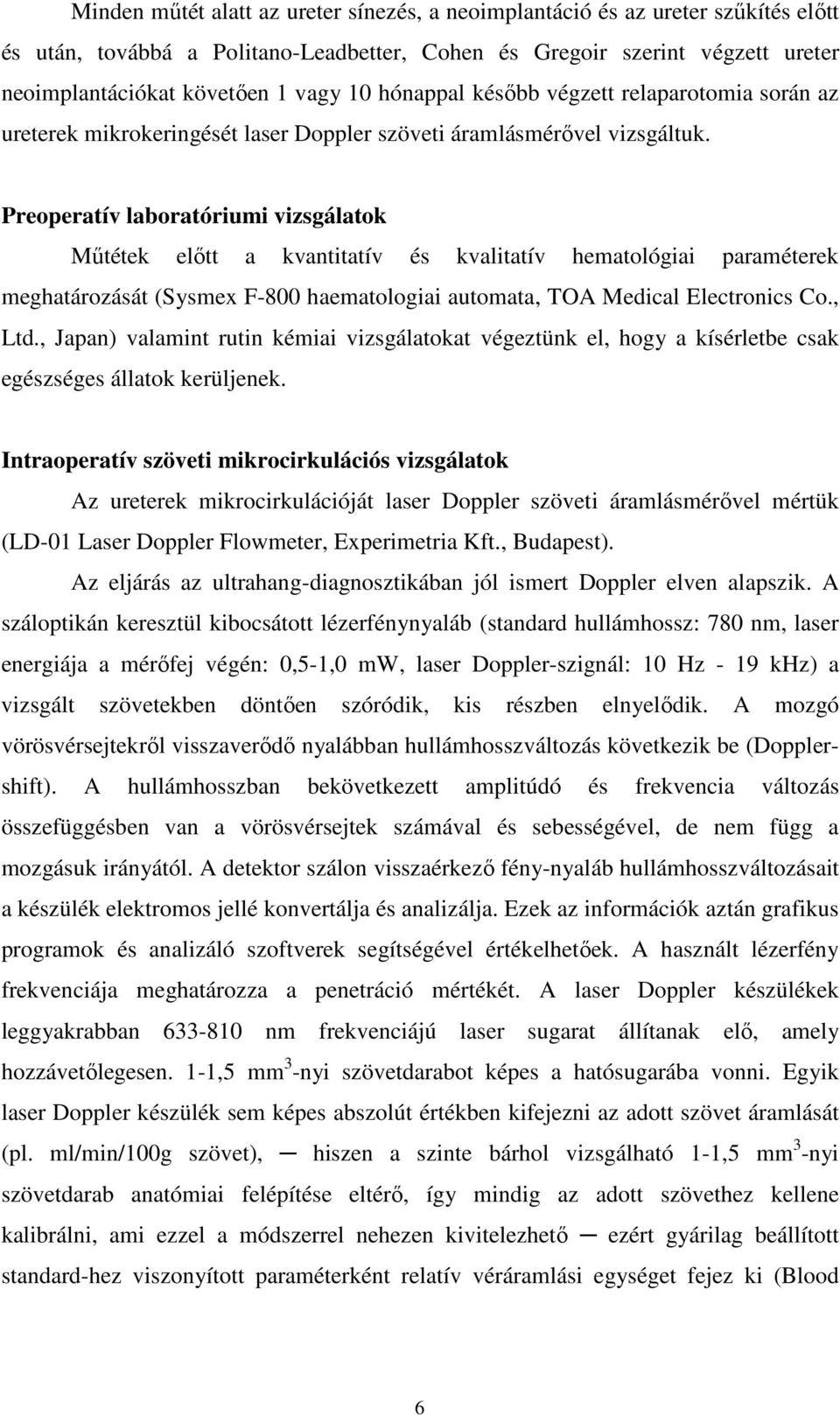 Preoperatív laboratóriumi vizsgálatok Mőtétek elıtt a kvantitatív és kvalitatív hematológiai paraméterek meghatározását (Sysmex F-800 haematologiai automata, TOA Medical Electronics Co., Ltd.