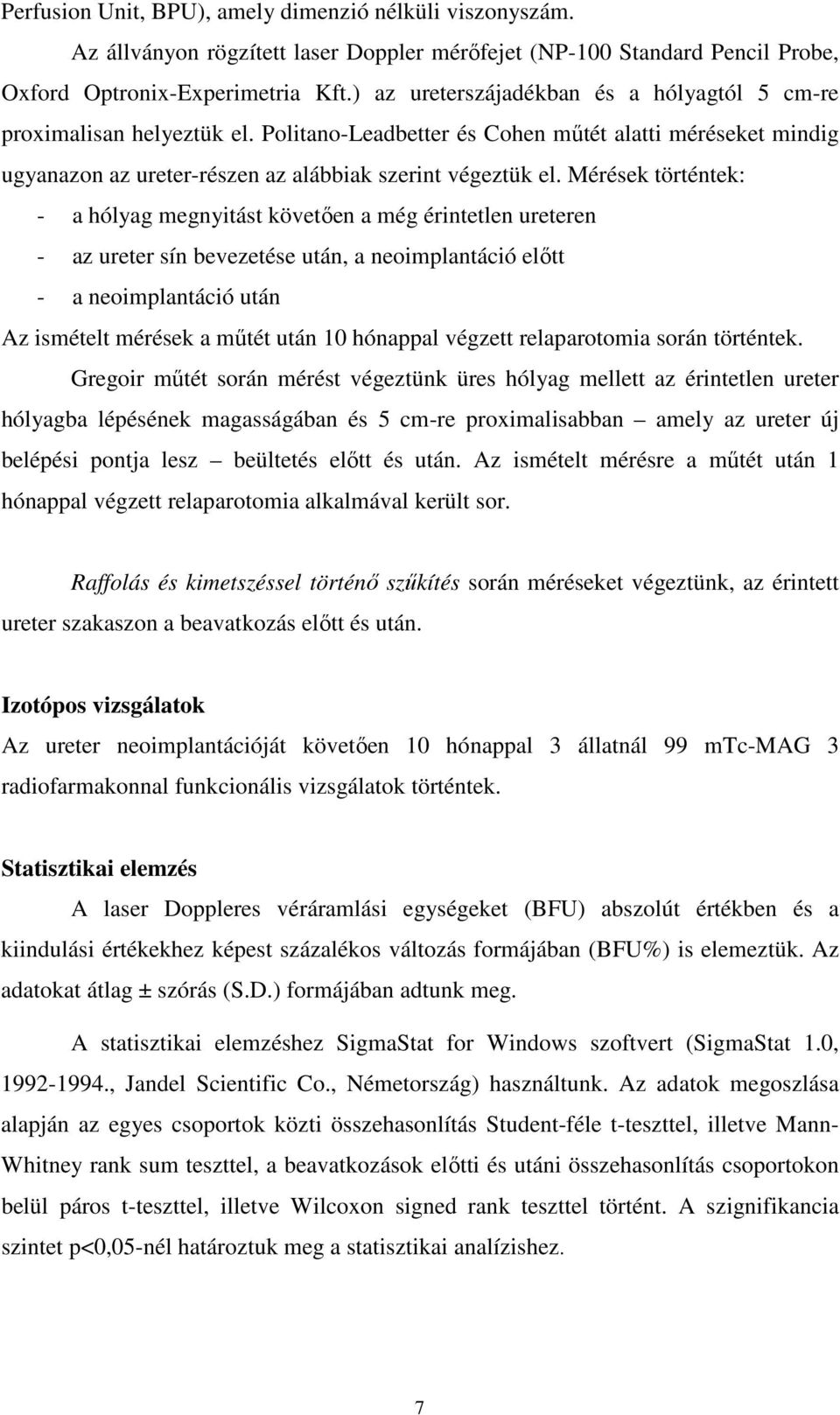 Mérések történtek: - a hólyag megnyitást követıen a még érintetlen ureteren - az ureter sín bevezetése után, a neoimplantáció elıtt - a neoimplantáció után Az ismételt mérések a mőtét után 10