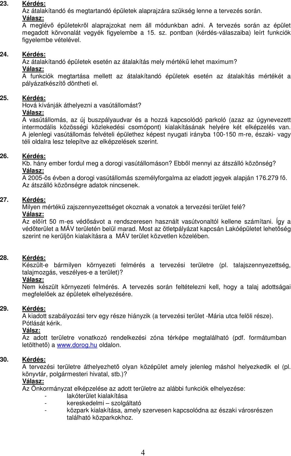 A vasútállomás, az új buszpályaudvar és a hozzá kapcsolódó parkoló (azaz az úgynevezett intermodális közösségi közlekedési csomópont) kialakításának helyére két elképzelés van.