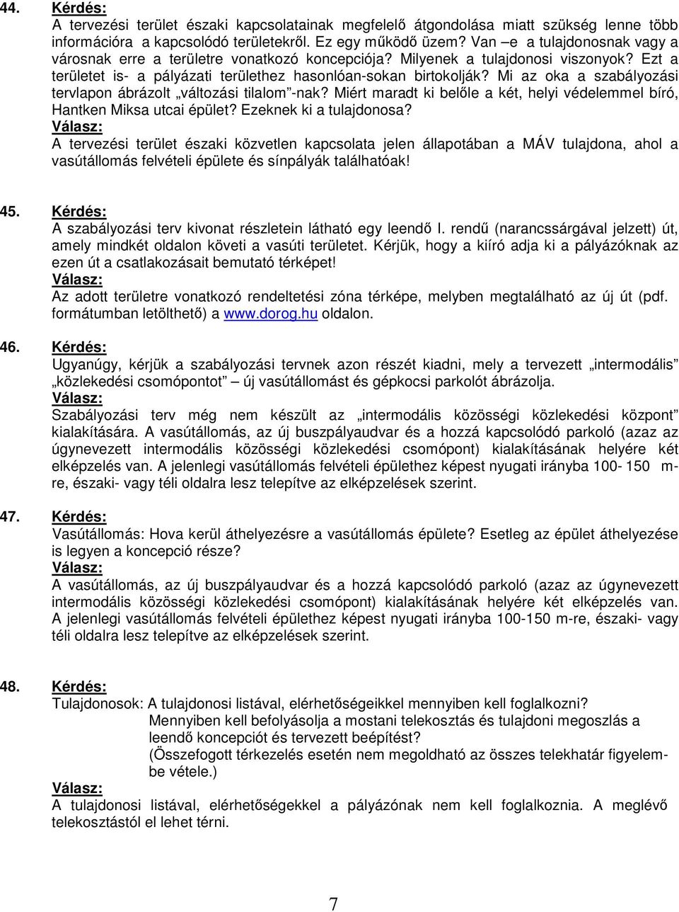 Mi az oka a szabályozási tervlapon ábrázolt változási tilalom -nak? Miért maradt ki belıle a két, helyi védelemmel bíró, Hantken Miksa utcai épület? Ezeknek ki a tulajdonosa?