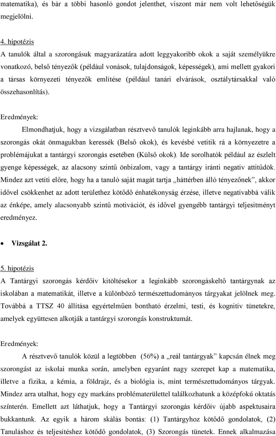 környezeti tényezők említése (például tanári elvárások, osztálytársakkal való összehasonlítás).