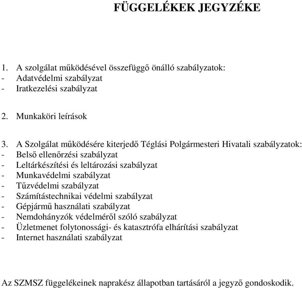 Munkavédelmi szabályzat - Tűzvédelmi szabályzat - Számítástechnikai védelmi szabályzat - Gépjármű használati szabályzat - Nemdohányzók védelméről szóló