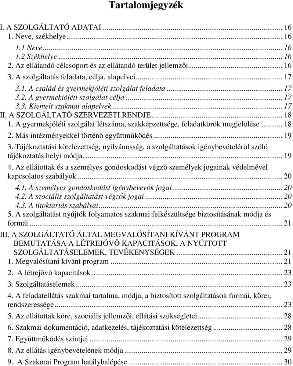A SZOLGÁLTATÓ SZERVEZETI RENDJE... 18 1. A gyermekjóléti szolgálat létszáma, szakképzettsége, feladatkörök megjelölése... 18 2. Más intézményekkel történő együttműködés... 19 3.